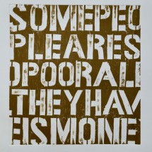 SOME PEOPLE ARE SO POOR ALL THEY HAVE IS MONEY | Xilography | 45x45cm | 2014
